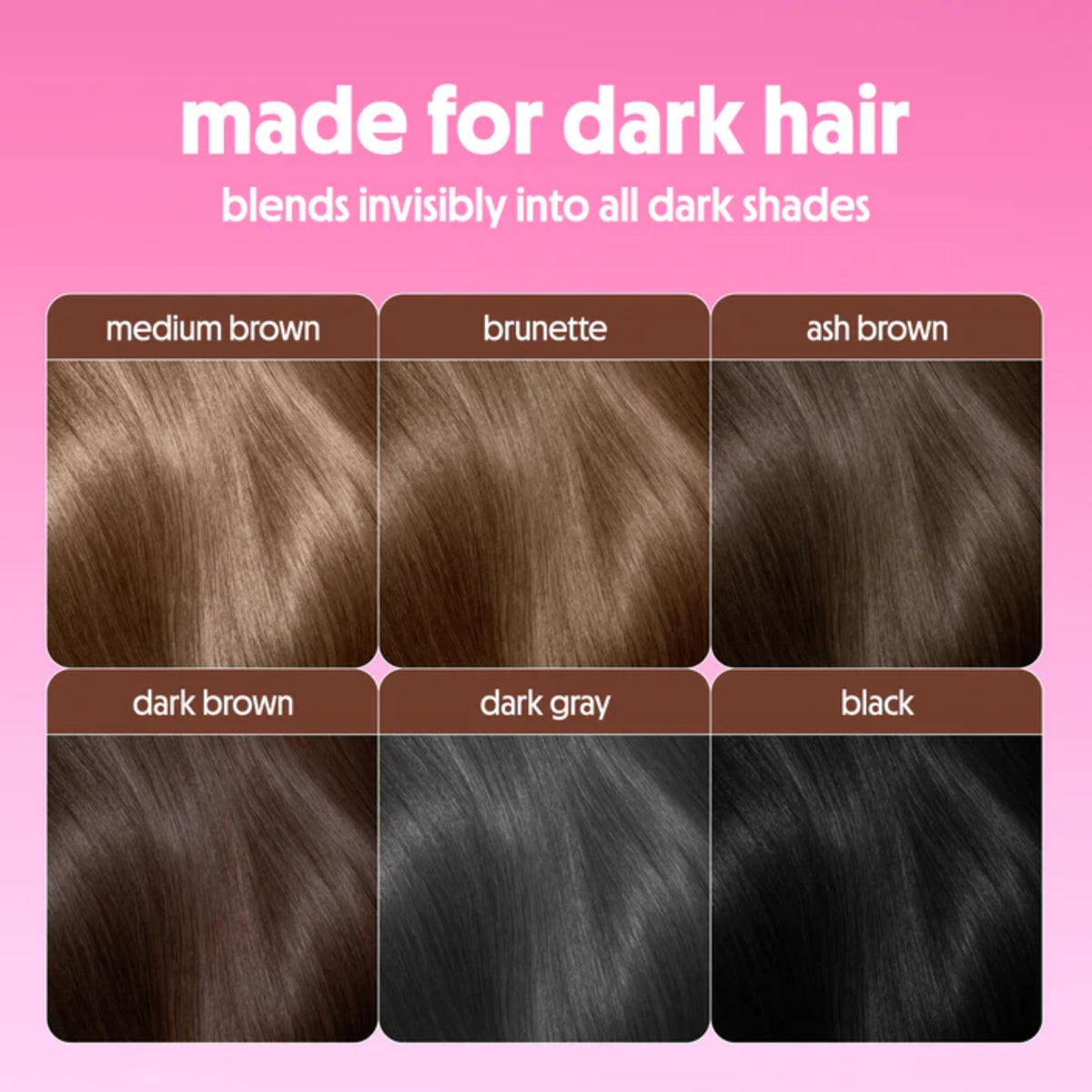Made for dark hair hårfarvepalet med seks nuancer: medium brown, brunette, ash brown, dark brown, dark gray og black.